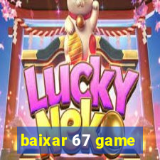 baixar 67 game